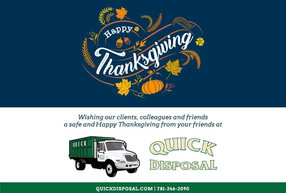 Wishing our clients, colleagues and friends a safe and Happy Thanksgiving from your friends at Quick Disposal