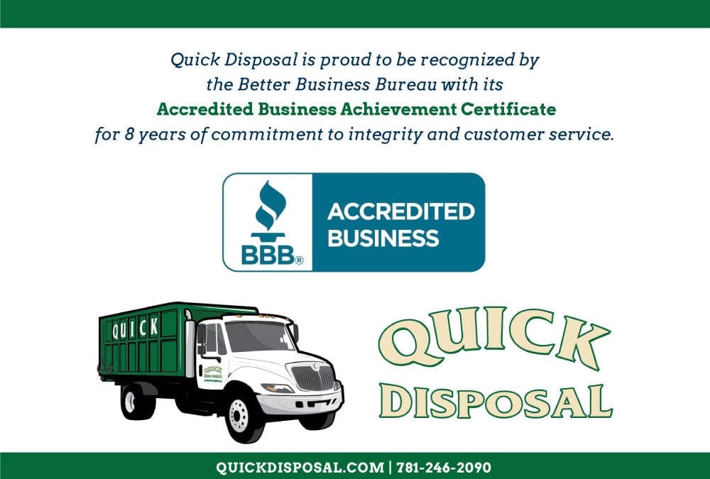 Quick Disposal receives Accredited Business Achievement Certificate from the Better Business Bureau for 8 years of commitment to integrity and customer service.