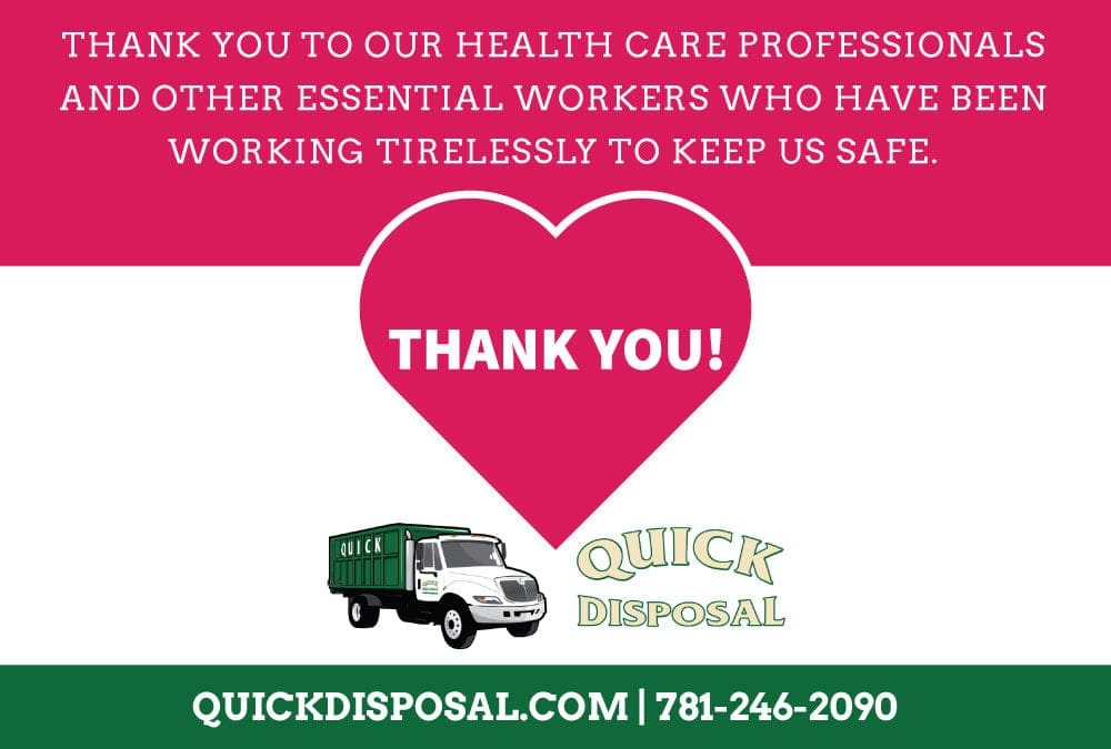 Quick Disposal would like to thank all of the Health Care professionals and other essential workers for their dedication to the community during this difficult time.
