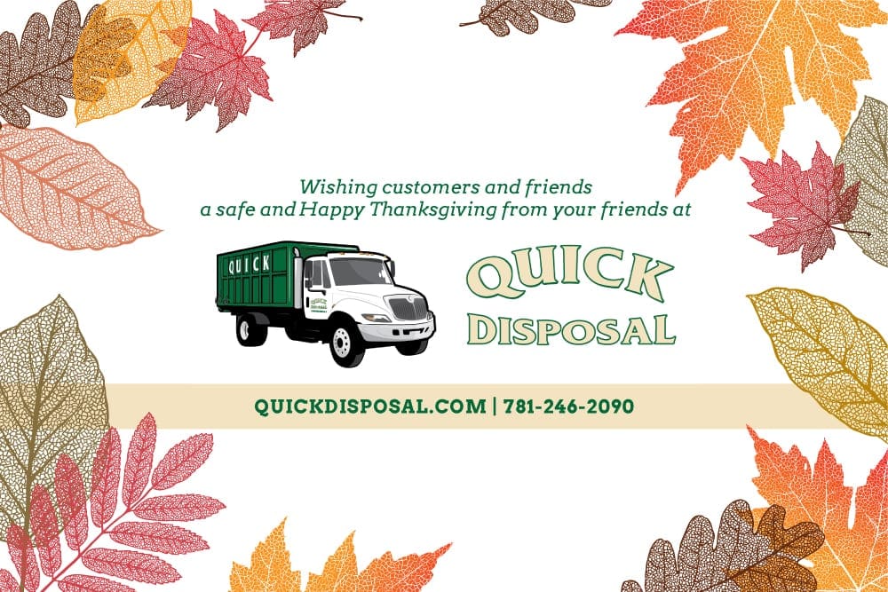 Wishing everyone a very safe and Happy Thanksgiving from your friends at Quick Disposal.
