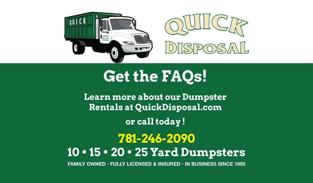 Quick Disposal makes renting a dumpster in Essex and Middlesex counties a quick and dependable process. However, please review our website or contact us directly to familiarize yourself with the list of prohibited items and helpful FAQs.