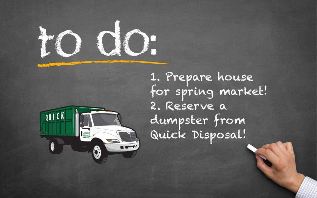 It’s not too early to prepare your home for a successful spring sale with Quick Disposal’s dumpster rental service. Call us today to get started!