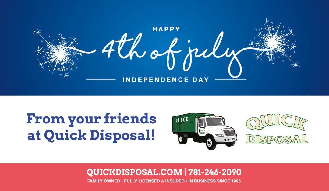 Wishing everyone a safe and wonderful 4th of July Holiday from Quick Disposal!