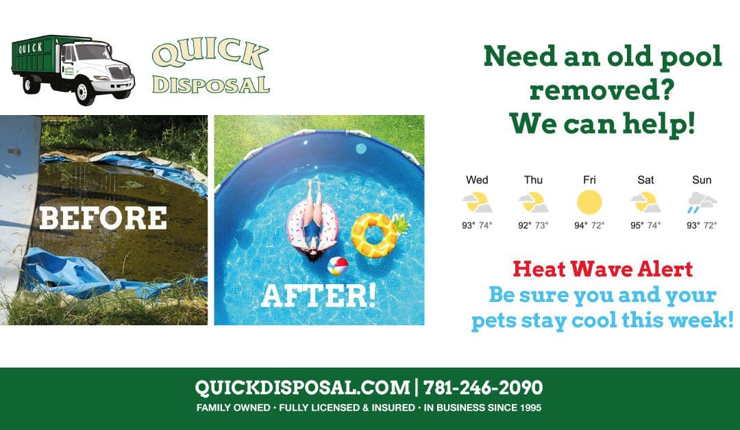 Temps are soaring this week! If you have a new pool lined up and need an old one removed, rely on Quick Disposal to help haul it away! Call us today at (781) 246-2090.