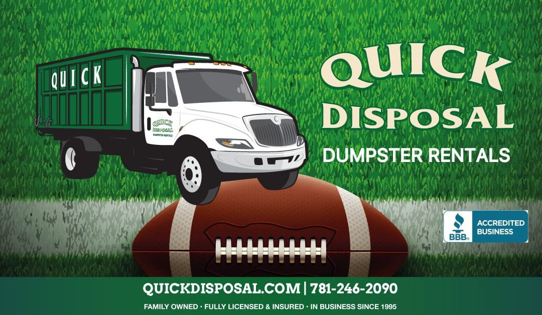 Football season is starting! Hurry up and finish those clean-out projects now. Quick Disposal is here to help get you started.