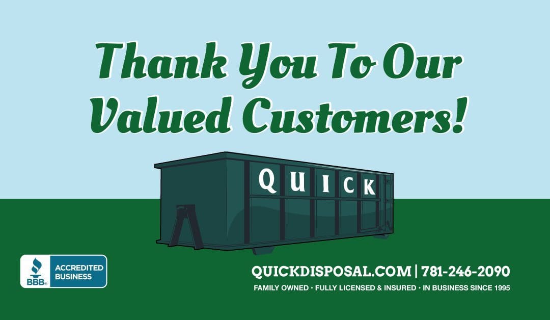 Having satisfied customers is something Quick Disposal takes very seriously. Our primary goal is to not only provide fast and dependable service, but a friendly face behind the name. Thank you to all of our customers for entrusting your business to us!