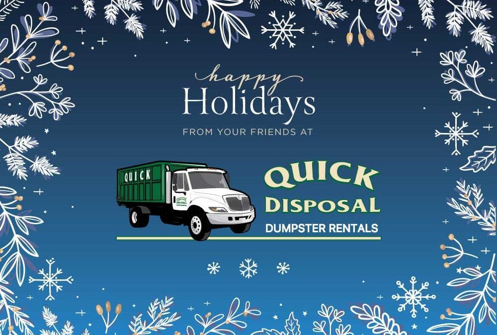 Season’s Greetings from all of us at Quick Disposal – May your holidays be merry and bright!