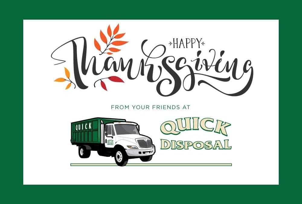 Wishing our friends, family and colleagues a safe and Happy Thanksgiving from your friends at Quick Disposal!