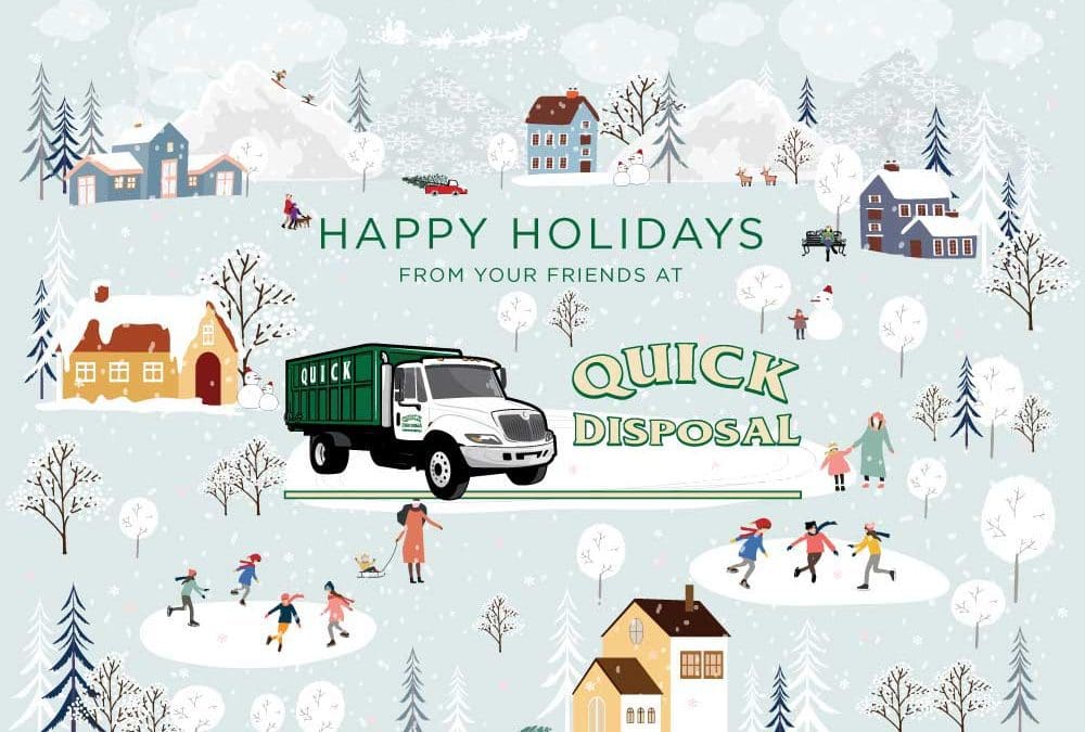 During this holiday season, we want to take a moment to express our sincere gratitude for your trust in choosing Quick Disposal for your dumpster needs. It has been our pleasure to serve you throughout the year!