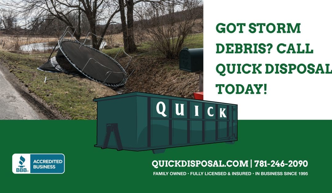 Does storm damage have you needing to clear out debris from your yard? New England has weathered yet another wind and rain driven storm and we’re here to help! Call Quick Disposal today at (781) 246-2090.