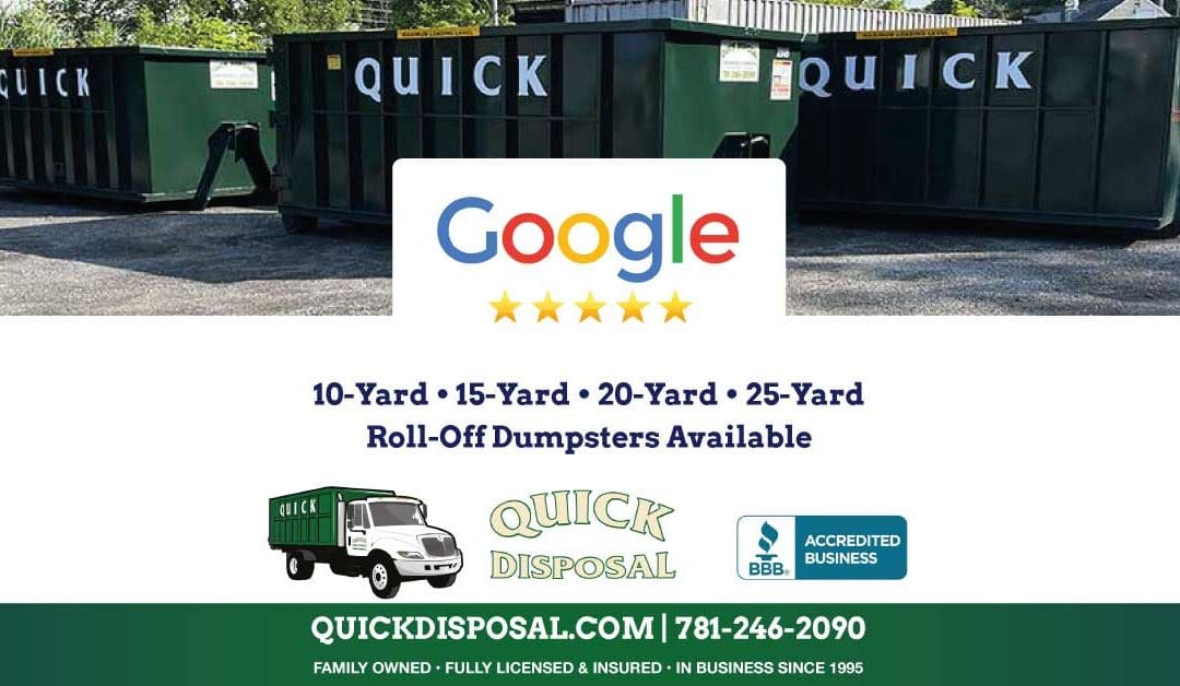 Quick Disposal would like to thank our customers for all the positive feedback received through the years. We currently have a 5.0 rating with over 70 Google reviews!