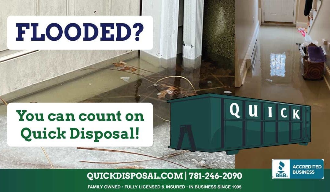 New England weather has dealt us yet another blow and in April no less. With the North Shore contending with significant flooding, know that Quick Disposal is here for you to remove and haul away any unsalvageable and damaged belongings. Call us today at (781) 246-2090.