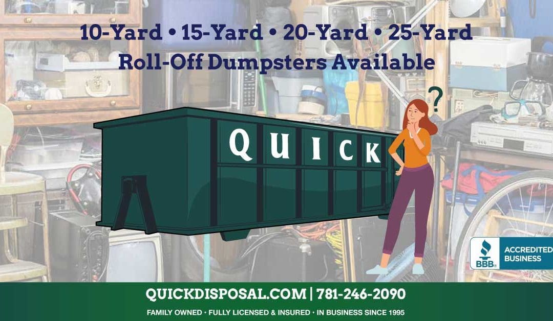 What size dumpster do you need for your job? Not sure? Reach out to the experts at Quick Disposal and they’ll quickly determine the proper size dumpster container to suit your needs.