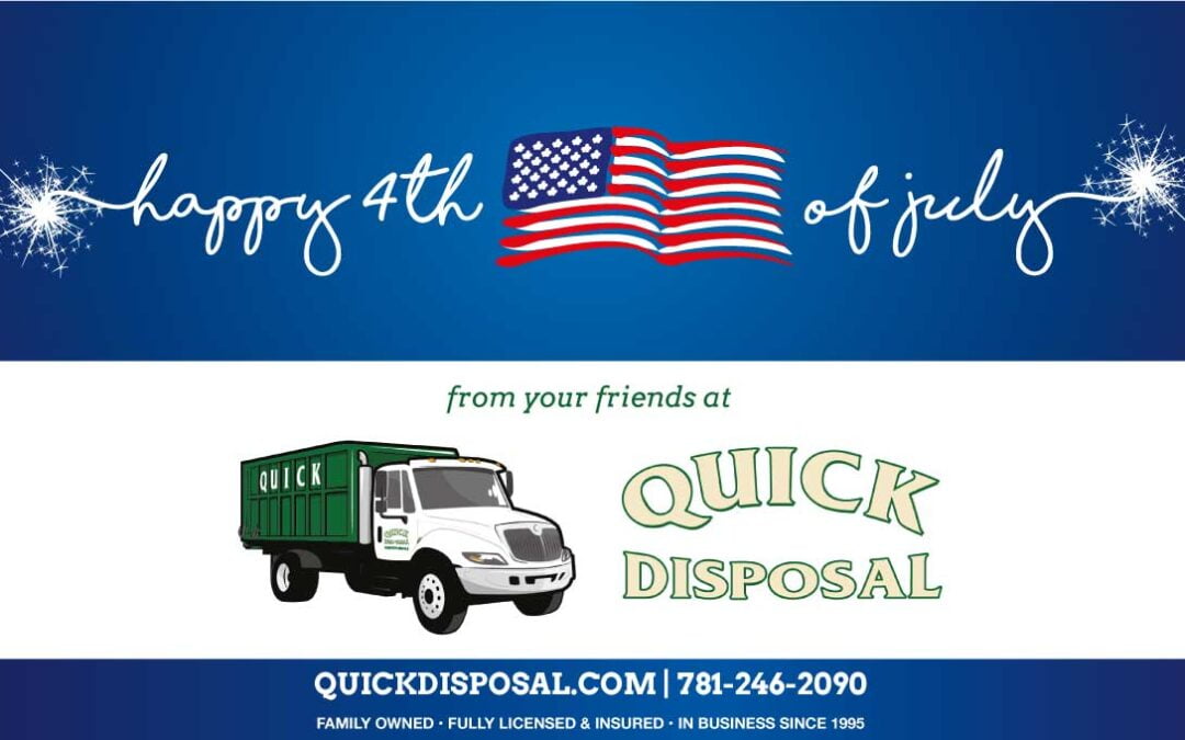 Wishing our families and colleagues a safe and fun 4th of July holiday weekend! Quick Disposal will be closed on July 4th, but open for business on the 5th!