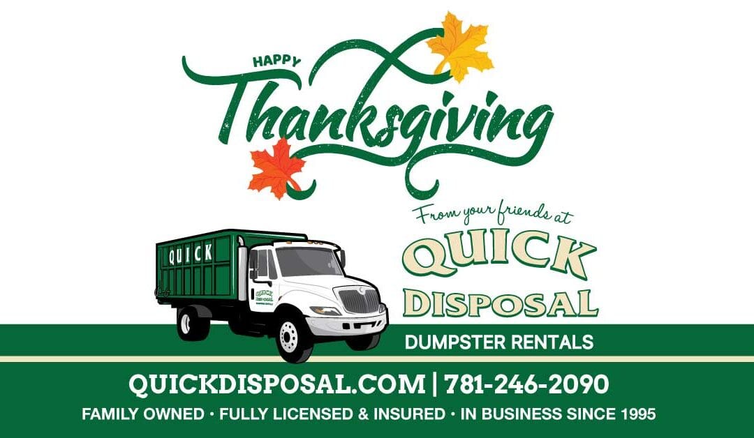 Wishing everyone a safe and Happy Thanksgiving from your friends at Quick Disposal!