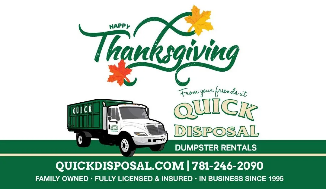Wishing everyone a safe and Happy Thanksgiving from your friends at Quick Disposal!