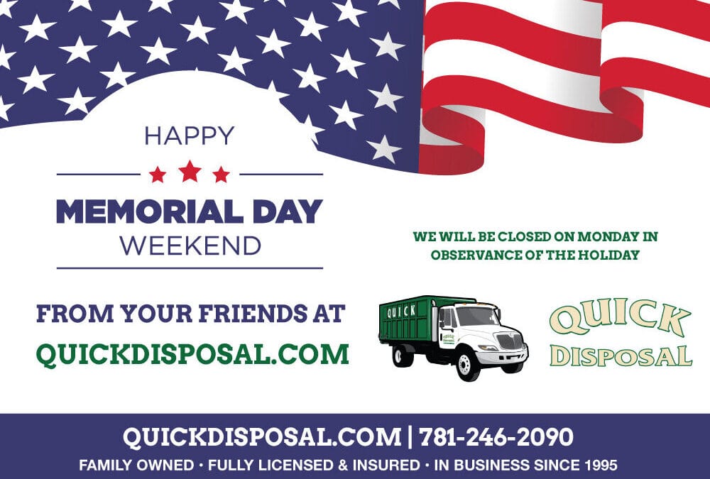 Quick Disposal wishes everyone a safe and wonderful Memorial Day Weekend! Thank you to all those who have or continue to serve our country.