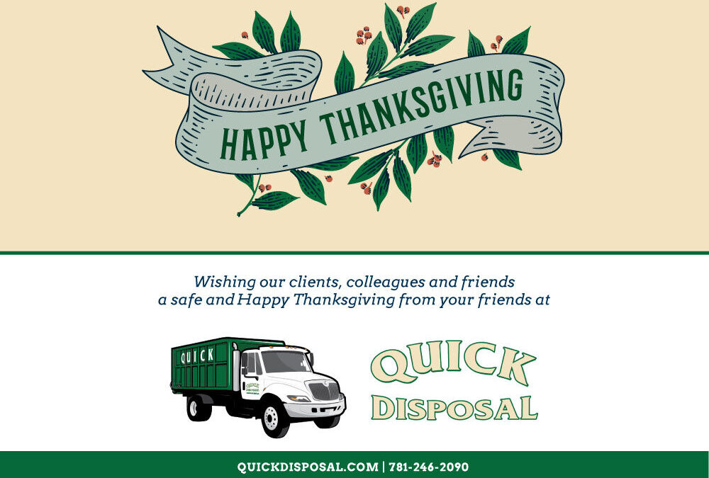 Quick Disposal is available all this week to help with your dumpster rentals needs, except Thanksgiving day as we take time to give thanks with family and friends.