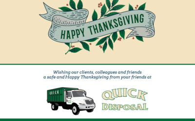 Quick Disposal is available all this week to help with your dumpster rentals needs, except Thanksgiving day as we take time to give thanks with family and friends.