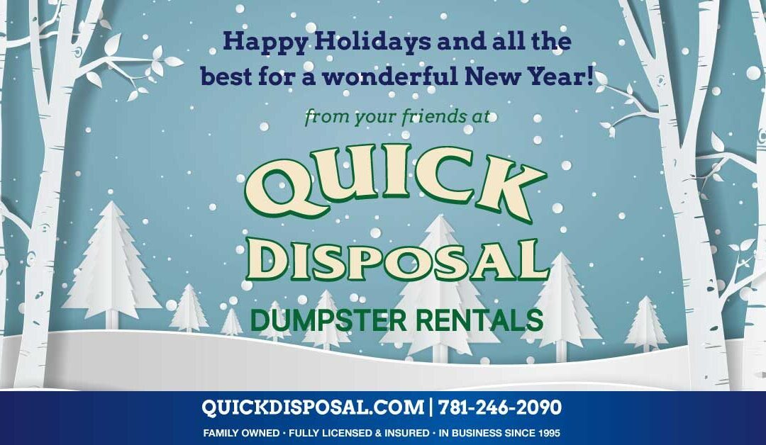 Season’s Greetings from all of us at Quick Disposal – May all your holidays be merry and bright!