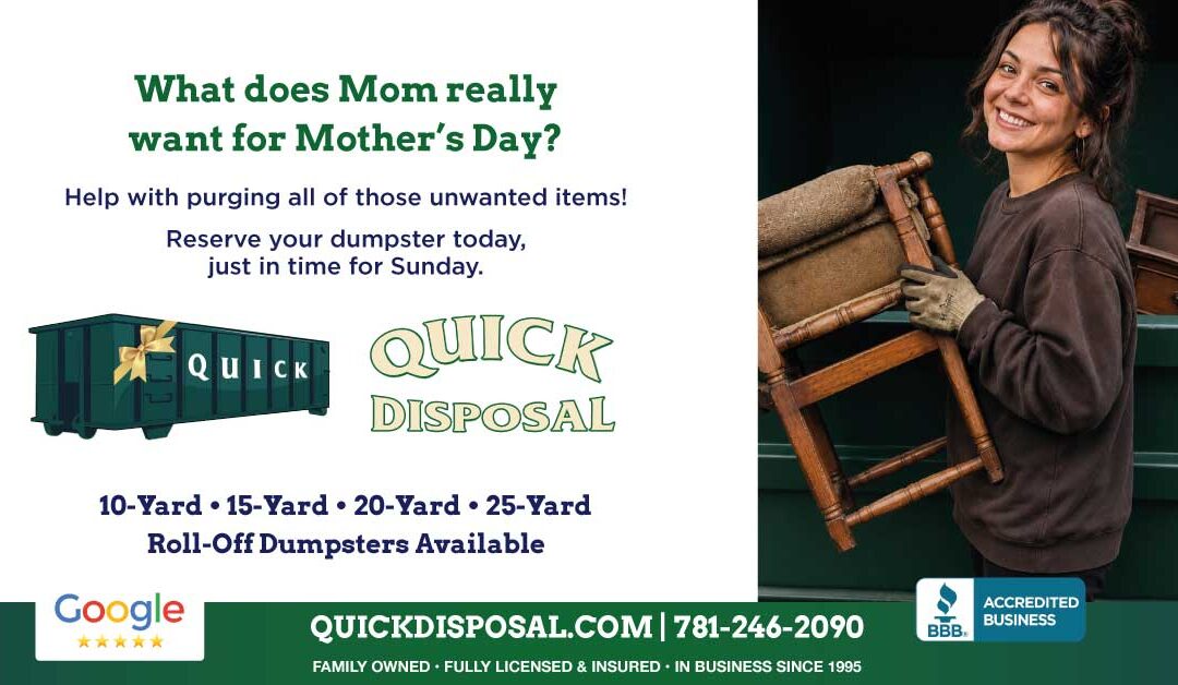 Looking to really make Mom happy on Mother’s Day? Give her the gift of cleaning out the old and starting with a clean slate! Renting a dumpster and cleaning the clutter from your basement, garage or attic will surely make her day.