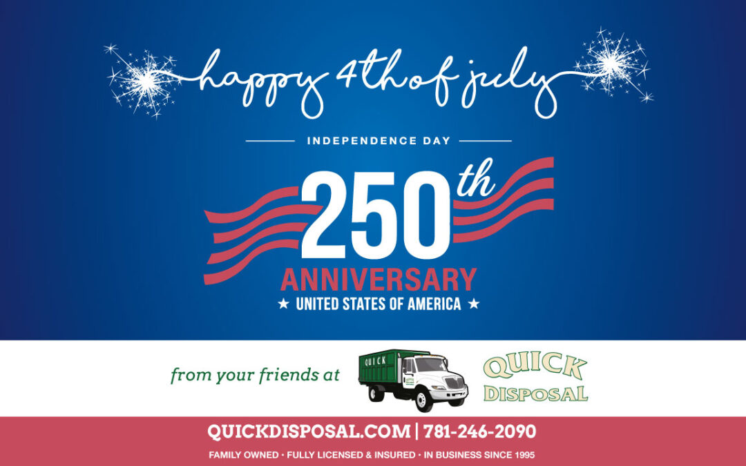 Please note Quick Disposal’s holiday hours below. We wish everyone a safe and wonderful 4th of July Holiday this coming weekend!